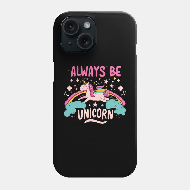 Always be a unicorn Phone Case by NomiCrafts