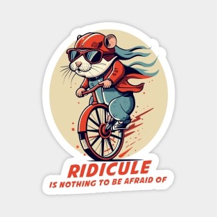 ridicule is nothing to be afraid of Magnet