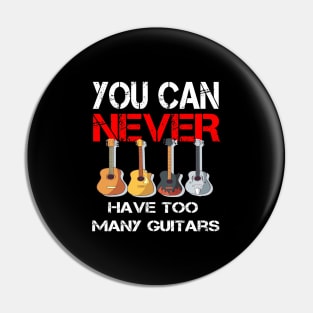 You Can Never Have Too Many Guitars Pin