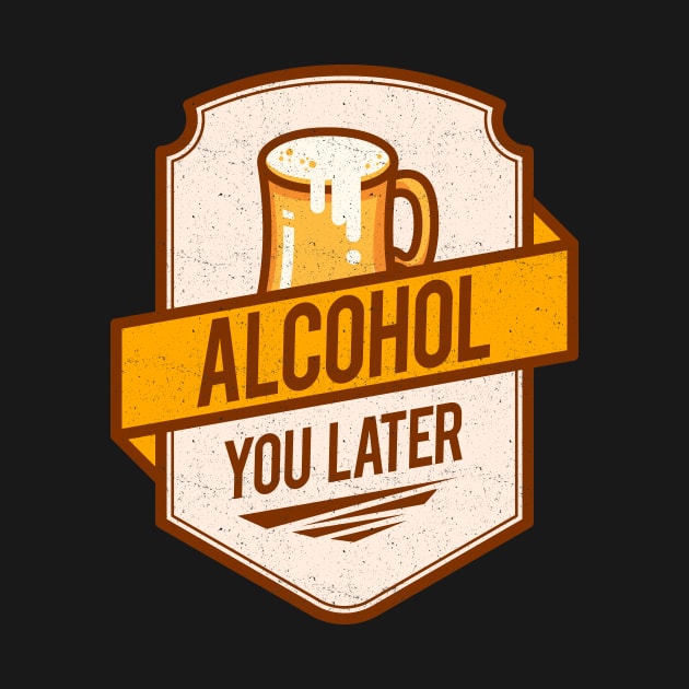 'Alcohol You Later' Hilarous Beer Pun Witty Gift by ourwackyhome