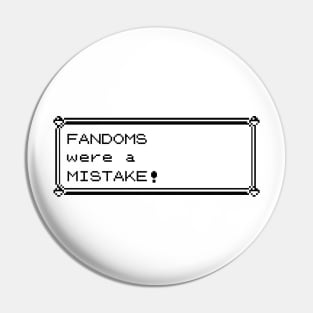 Fandoms Were A Mistake - Pocket Monster Version Pin