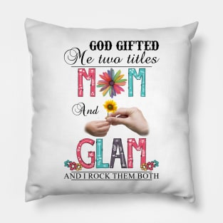 Vintage God Gifted Me Two Titles Mom And Glam Wildflower Hands Sunflower Happy Mothers Day Pillow