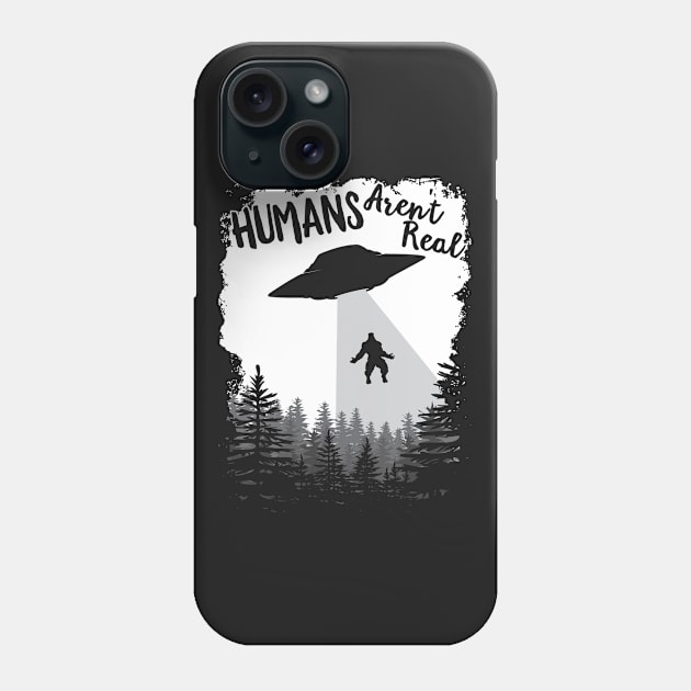 Humans Aren't Real Bigfoot Alien UFO Flying Object print Phone Case by theodoros20