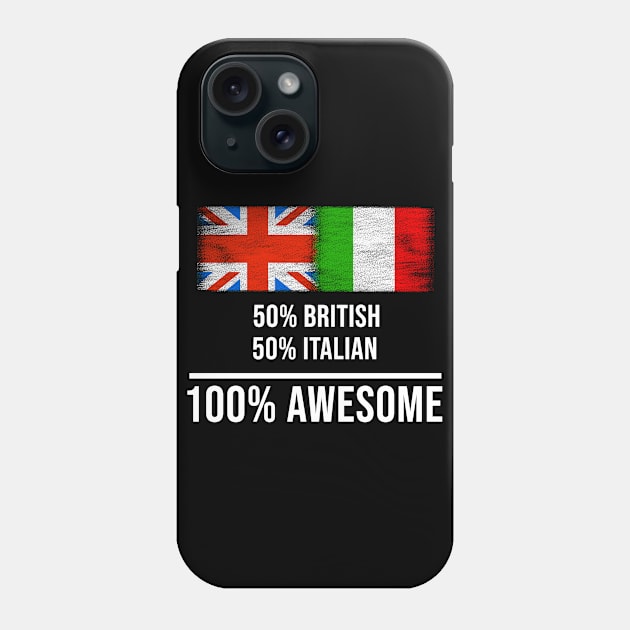 50% British 50% Italian 100% Awesome - Gift for Italian Heritage From Italy Phone Case by Country Flags