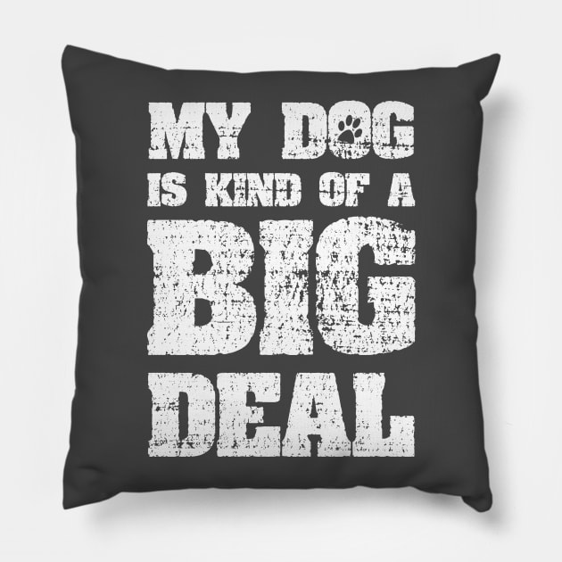 My Dog Is Kind Of A Big Deal Funny Joke Pillow by ckandrus