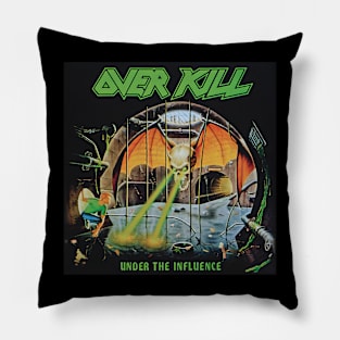 Over Kill Under The Influence Pillow