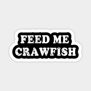 Feed Me Crawfish Magnet