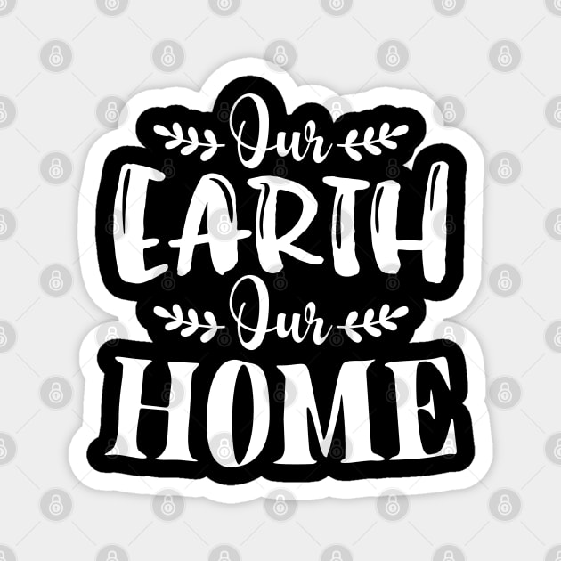 Our Earth Our Home T-shirt Earth Day 2020 Magnet by mommyshirts