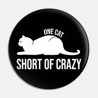 One Cat Short of Crazy Funny Gift For Pet Lover Pin