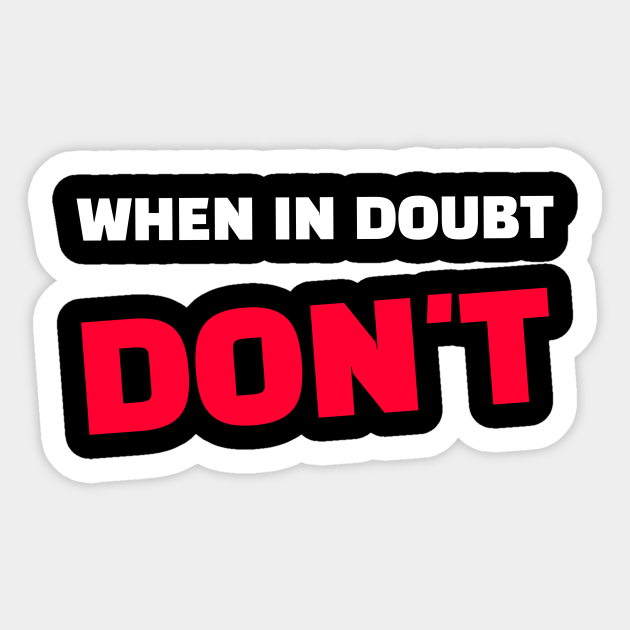 Quote When In Doubt Don T Quote Sticker Teepublic