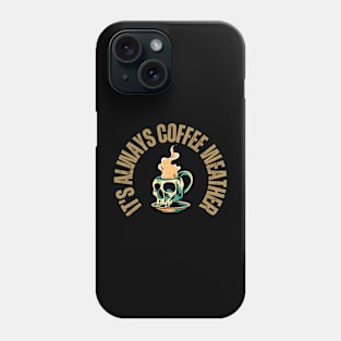 Skull and Coffee Lover - It's always Coffee Weather Phone Case