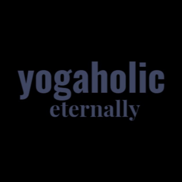 Yogaholic eternally by Worthinessclothing