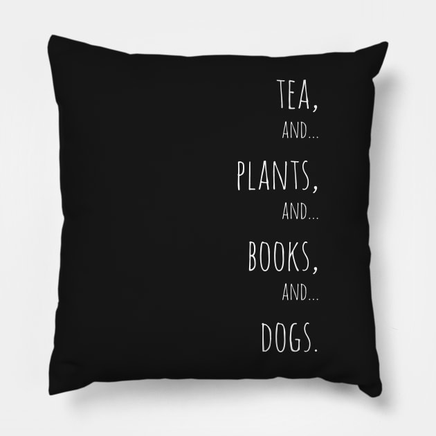 Tea, plants, books and dogs. white Pillow by Jessfm