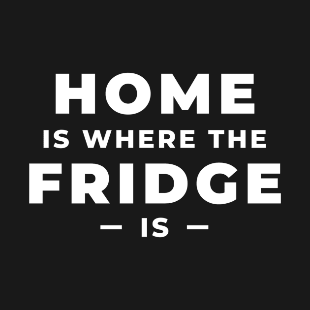 Home is where the Fridge is! by Benny Merch Pearl
