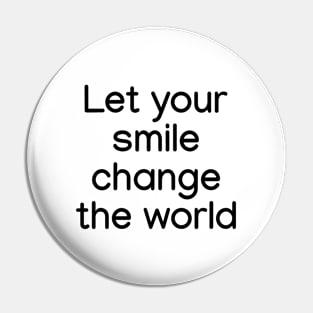 Let your smile change the world Black Pin