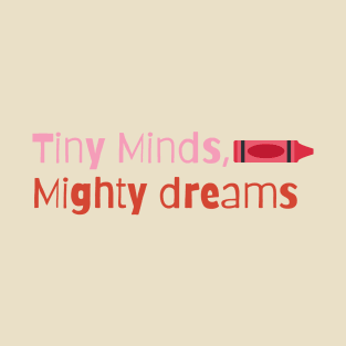 Tiny Minds, Mighty Dreams T-Shirt