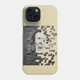 Copy of Edgar Allan Poe portrait and quote: "Believe nothing you hear, and only one half that you see." Phone Case