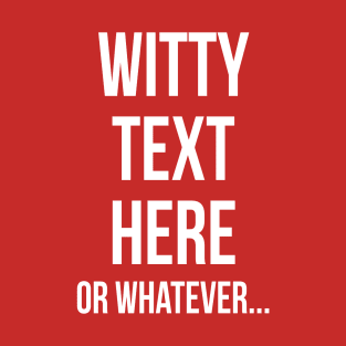 Witty text T-Shirt