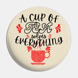 A Cup Of Tea Solves Everything Pin