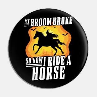 My Broom Broke So Now I Ride A Horse - Witch Riding Horse Halloween Pin