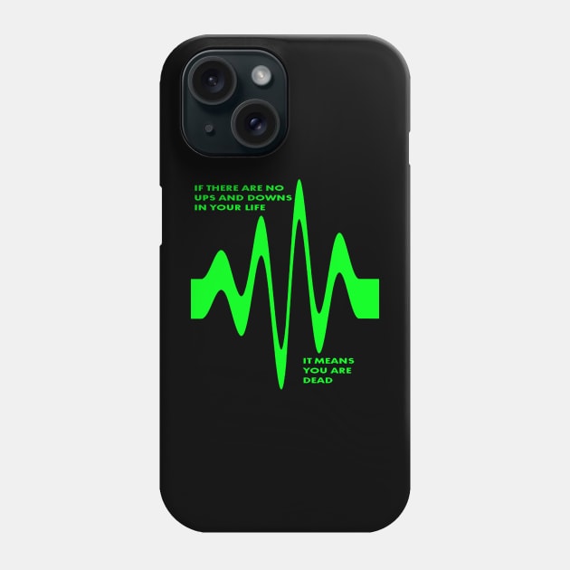 If There Are No Ups and Downs In Life You Are Dead Phone Case by taiche