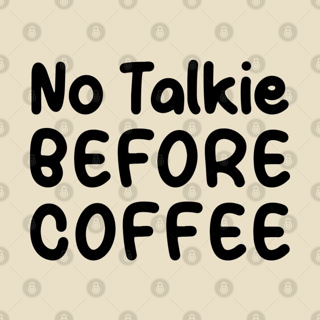 No Talkie Before Coffee by TIHONA