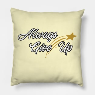 Always Give Up Pillow