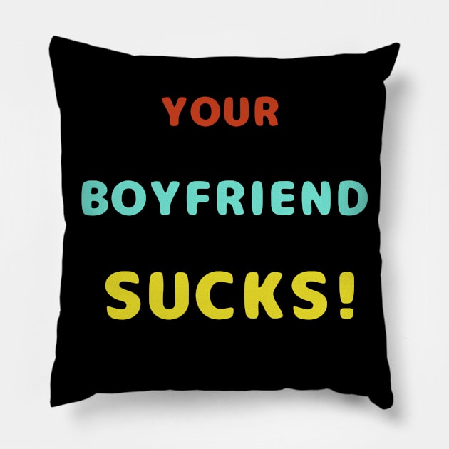 Your Boyfriend Sucks Colorful Text Pillow by TANSHAMAYA