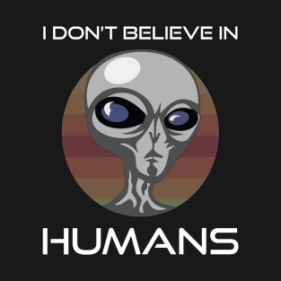 I Don't Believe in Humans - v2 T-Shirt