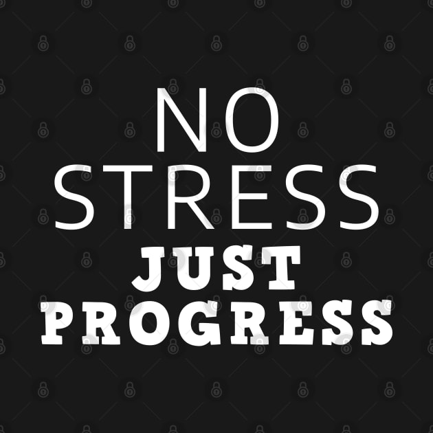 No Stress Just Progress by Texevod