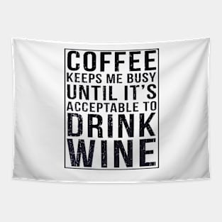 Coffee Keeps Me Busy Until It's Acceptable To Drink Wine Tapestry