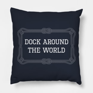 Dock around the world nautical quote Pillow