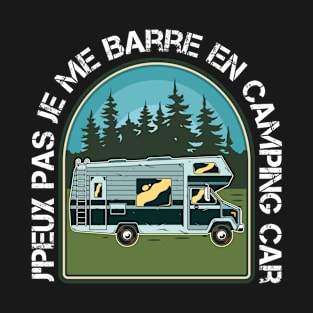 J'Peux Pas Je Me Barre En Camping Car Campeur T-Shirt