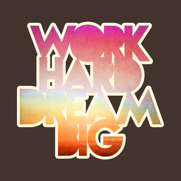 Work Hard Dream Big by ckaya