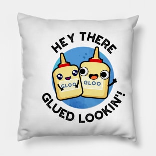 Hey There Glued Lookin Funny Glue Pun Pillow