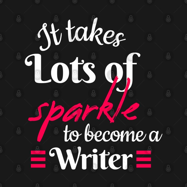 It Takes Lots Of Sparkle To Become A Writer by Color Fluffy