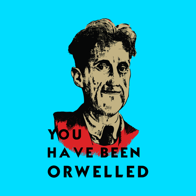 YOU HAVE BEEN ORWELLED by theanomalius_merch
