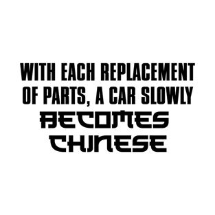 With each replacement of parts, a car slowly becomes chinese T-Shirt