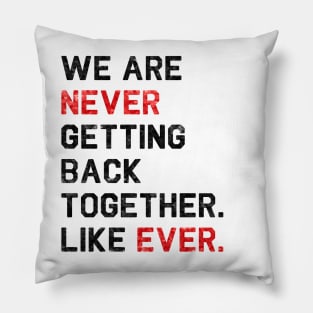 We are never getting back together. Like ever. | 22 T-shirt | sequins effect Pillow