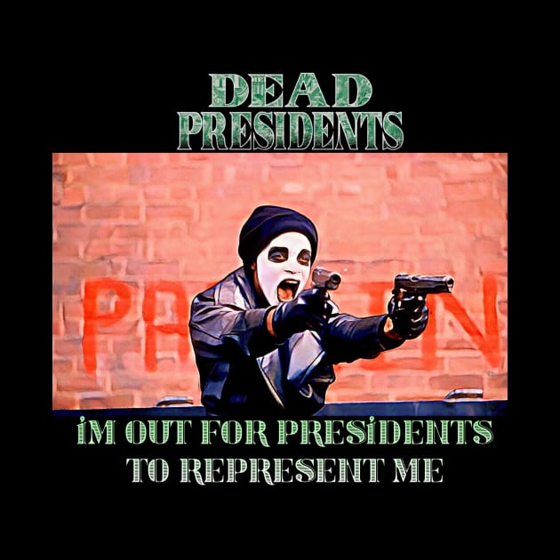 Dead Presidents - “I’m Out For Presidents To Represent Me” by M.I.M.P.