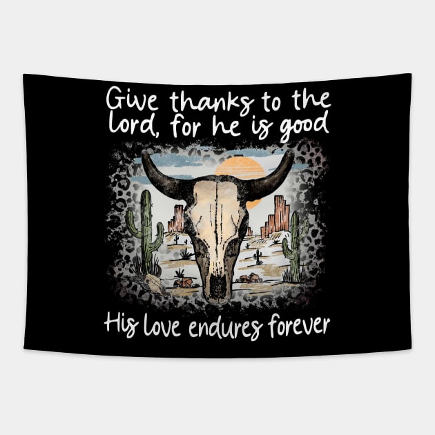 Give Thanks To The Lord For He Is Good His Love Endures Forever Bull Skull Desert Tapestry by Beard Art eye