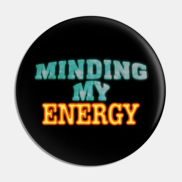 Minding My Energy Pin by TakeItUponYourself