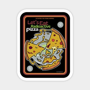Let's Eat Radioactive Pizza ver 2 Magnet