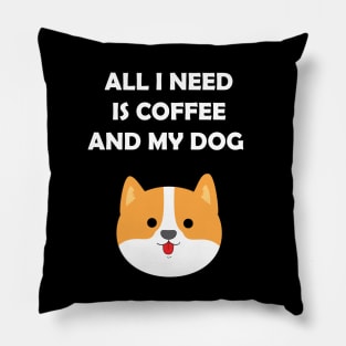 all I need is coffee and my dog Pillow