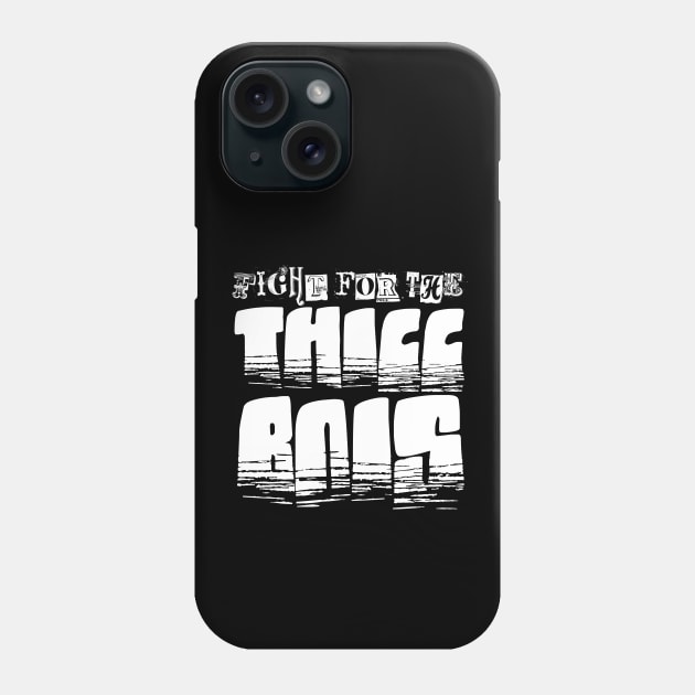 Fight for the Thicc Bois Phone Case by GodsBurden