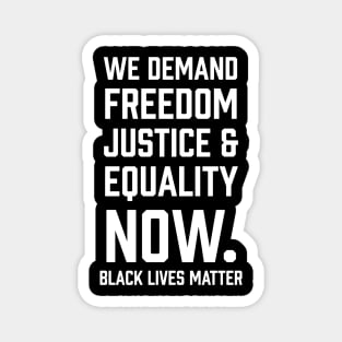 WE demand Freedom Justice & Equality Now. Black Lives Matter Magnet