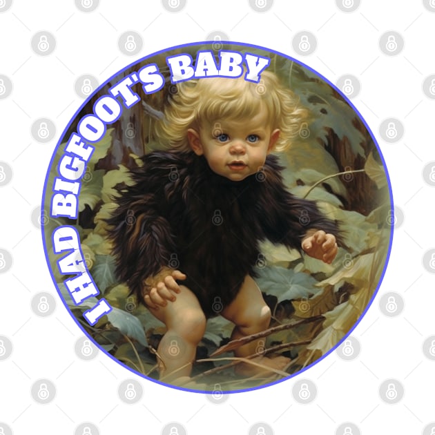 I Had Bigfoot's Baby Squatchy Sasquatch Yeti by Funny Stuff Club