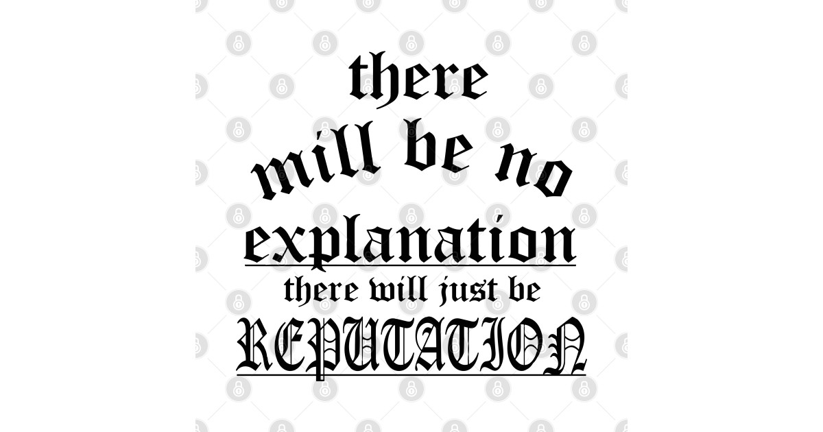 There Will Be No Explanation Just Reputation - Funny - T-Shirt | TeePublic