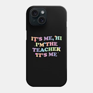 It's Me Hi I'm The Teacher It's Me Phone Case