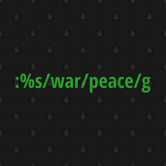 Replace War with Peace - Pacifist vi/Vim Geek - Green Text by geeksta